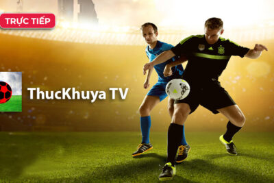 ThuckhuyaTV – Link vào Thuckhuya tận hưởng trọn niềm đam mê