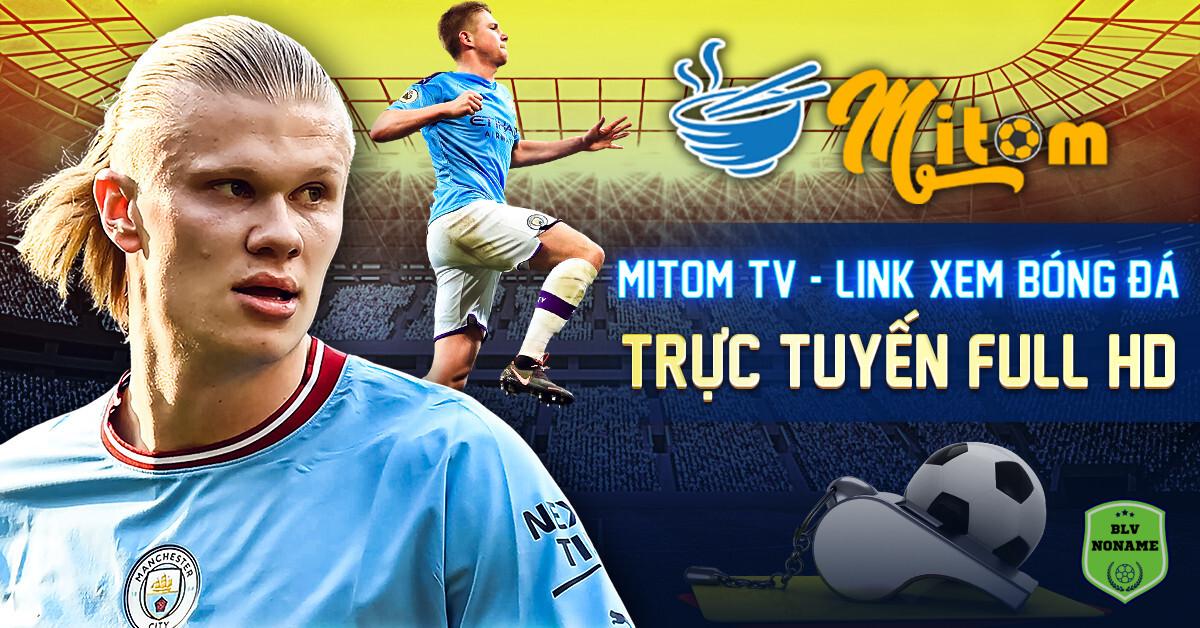 Truy cập link Mitom TV để xem miễn phí bóng đá mà không cần đăng ký tài khoản